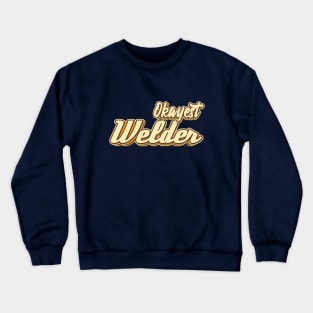 Okayest Welder typography Crewneck Sweatshirt